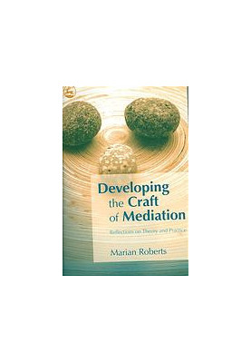 Developing the craft of mediation : reflections on theory and practice