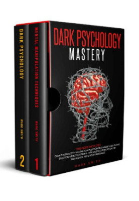 Dark Psychology Mastery: This Book Includes: Dark Psychology + Mental Manipulation Techniques. All in One Solution About Emot