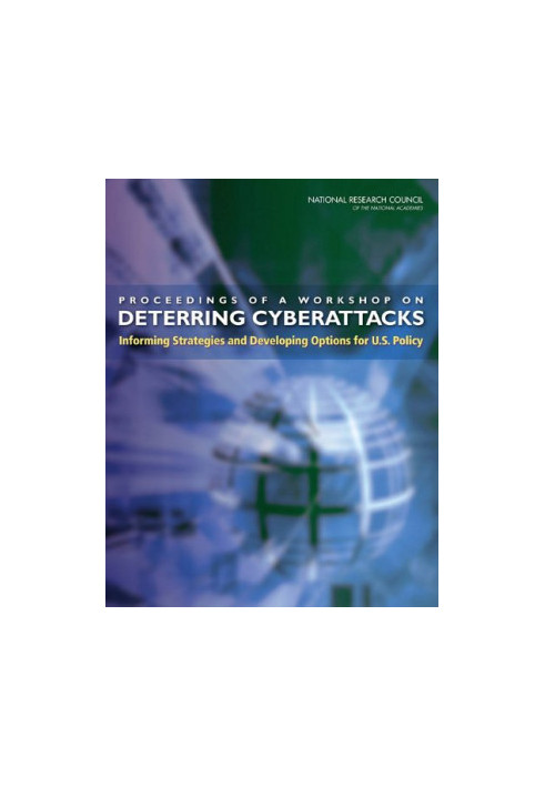 Proceedings of a workshop on deterring cyberattacks: Informing strategies and developing options for U.S. policy