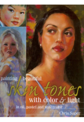Painting beautiful skin tones with color & light: oil, pastel and watercolor