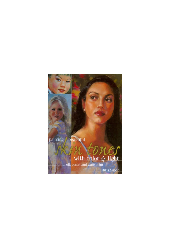 Painting beautiful skin tones with color & light: oil, pastel and watercolor