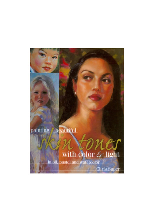 Painting beautiful skin tones with color & light: oil, pastel and watercolor