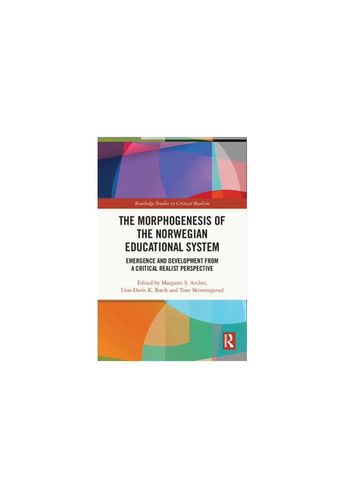 The Morphogenesis of the Norwegian Educational System: Emergence and Development from a Critical Realist Perspective