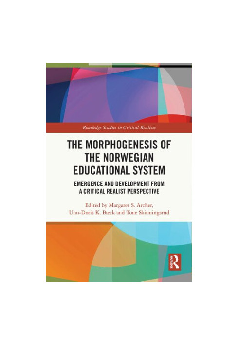 The Morphogenesis of the Norwegian Educational System: Emergence and Development from a Critical Realist Perspective