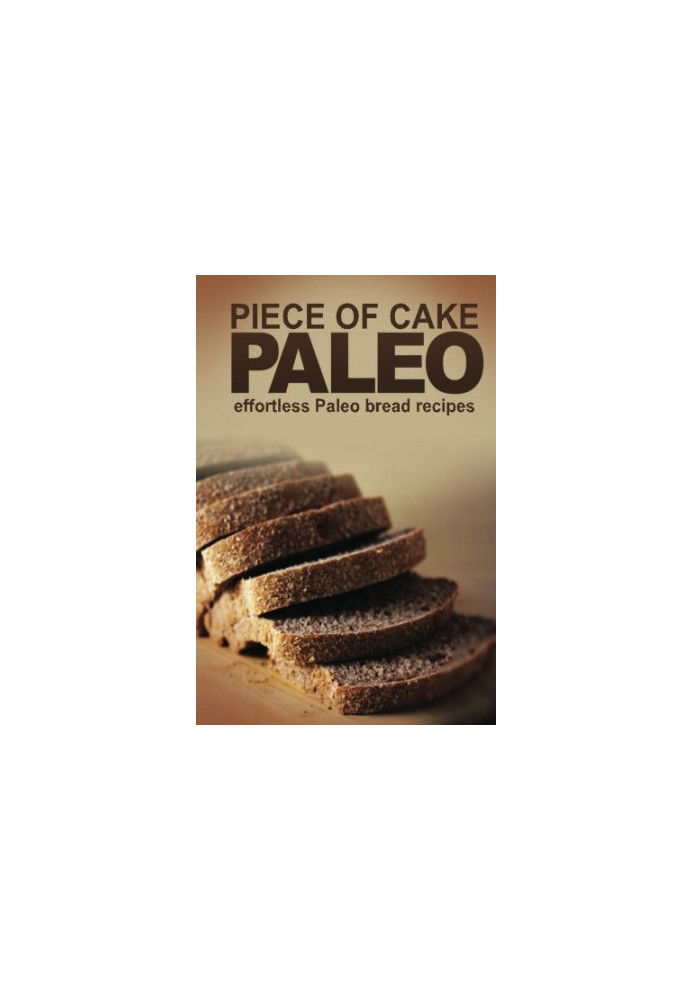 Piece of Cake Paleo - Effortless Paleo Bread Recipes
