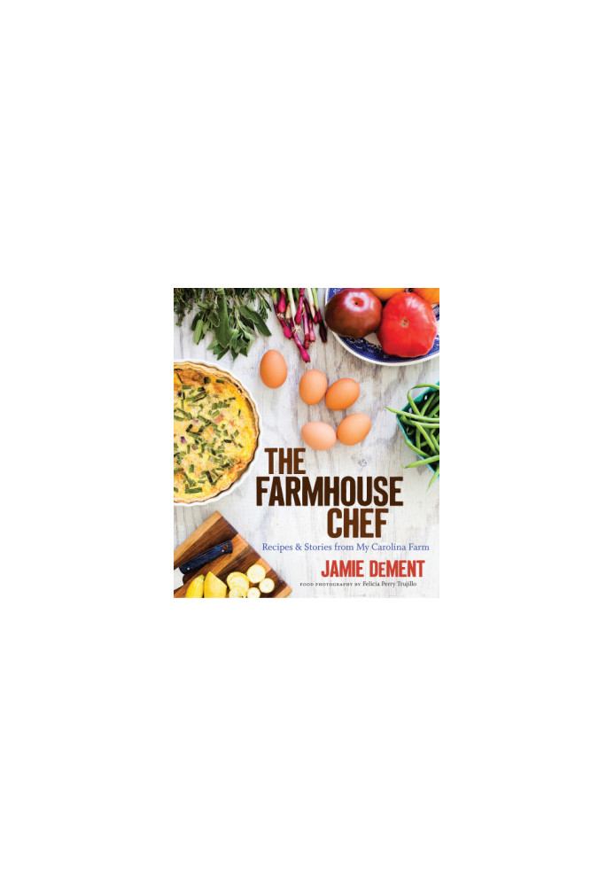 The farmhouse chef: recipes and stories from my Carolina farm
