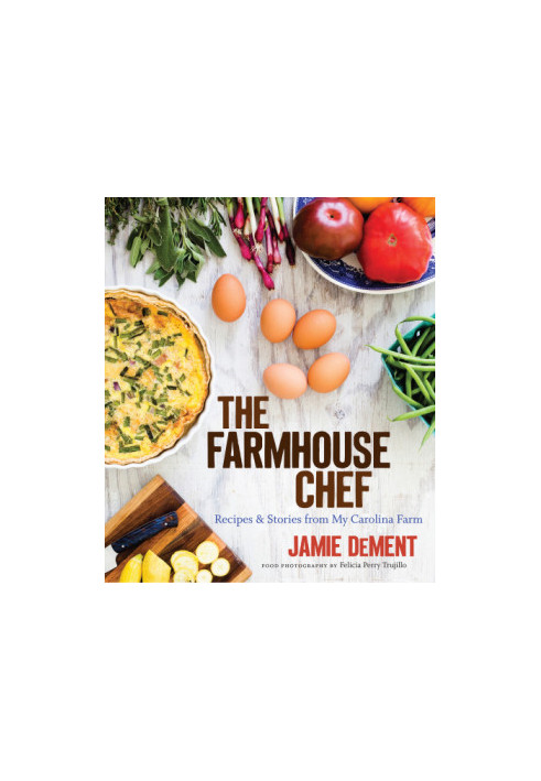 The farmhouse chef: recipes and stories from my Carolina farm