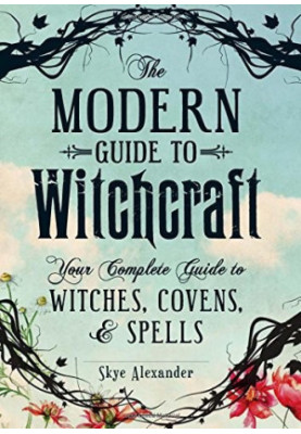 The Modern Guide to Witchcraft: Your Complete Guide to Witches, Covens, and Spells