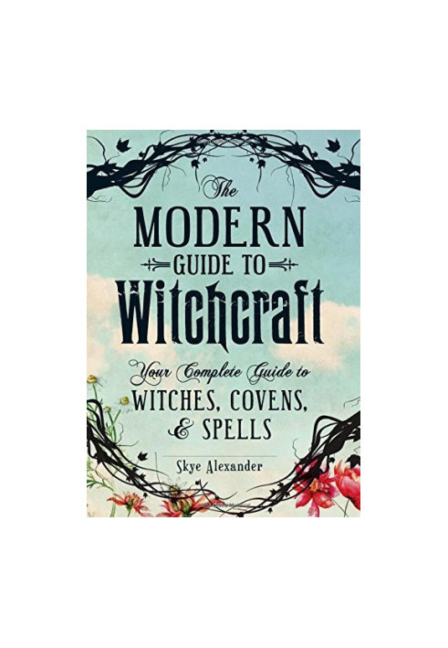 The Modern Guide to Witchcraft: Your Complete Guide to Witches, Covens, and Spells