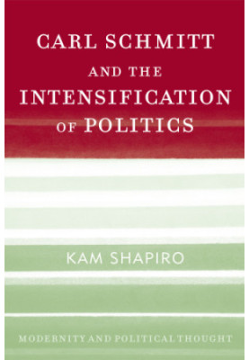 Carl Schmitt and the Intensification of Politics