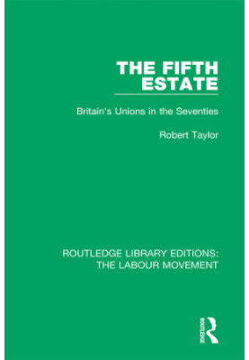 The Fifth Estate. Britain's Unions in the Seventies