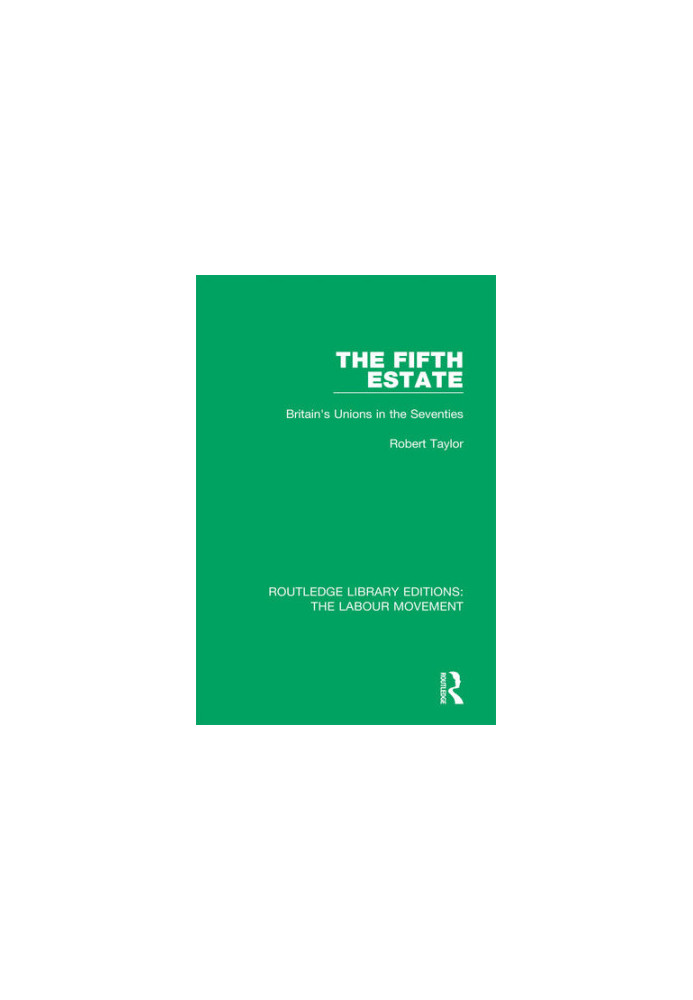 The Fifth Estate. Britain's Unions in the Seventies