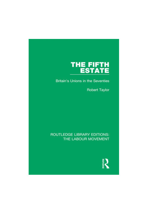 The Fifth Estate. Britain's Unions in the Seventies