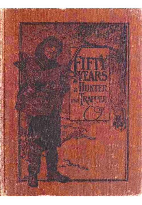 Fifty Years a Hunter and Trapper Autobiography, experiences and observations of Eldred Nathaniel Woodcock during his fifty years