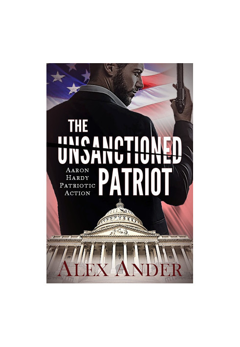 [Aaron Hardy 01] • The Unsanctioned Patriot