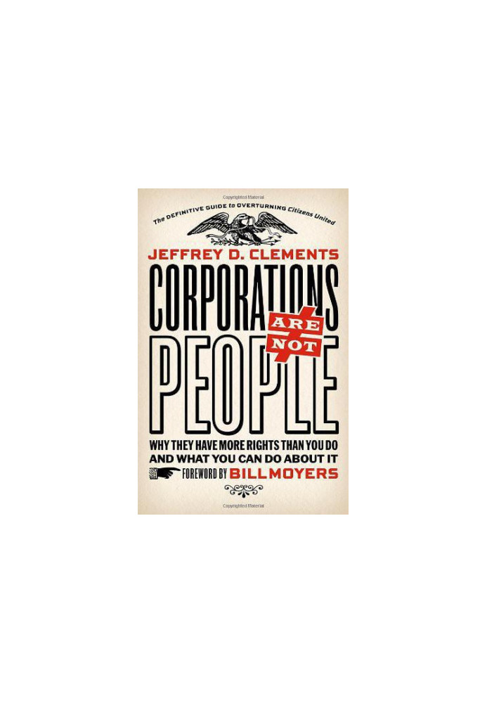 Corporations are not people why they have more rights than you do and what you can do about it