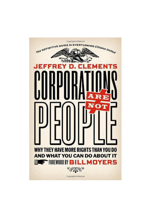 Corporations are not people why they have more rights than you do and what you can do about it