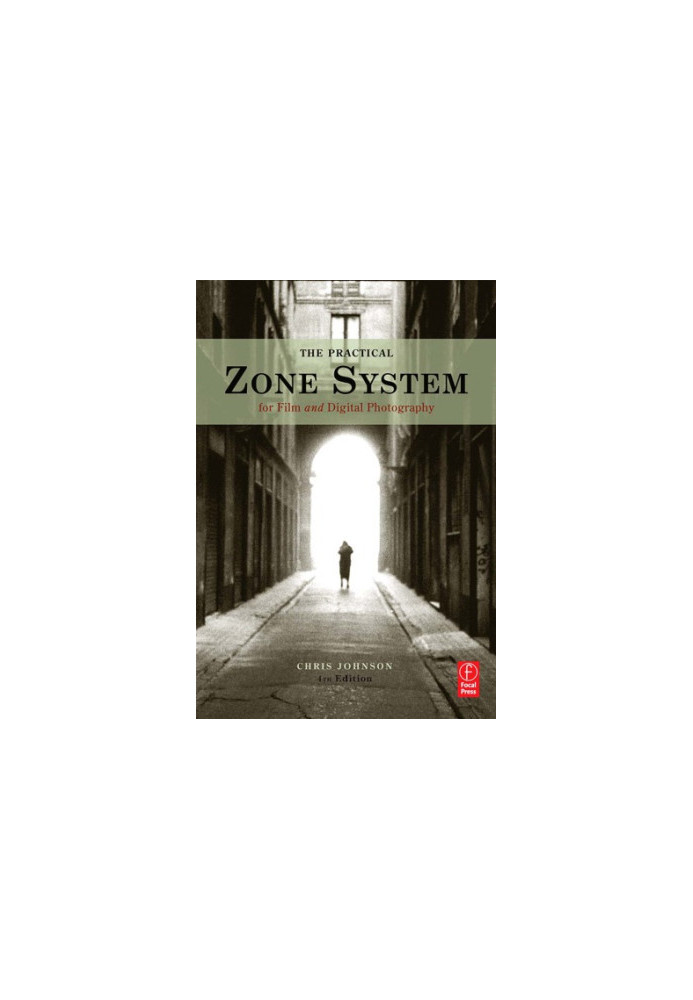 The Practical Zone System for Film and Digital Photography: Classic Tool, Universal Applications