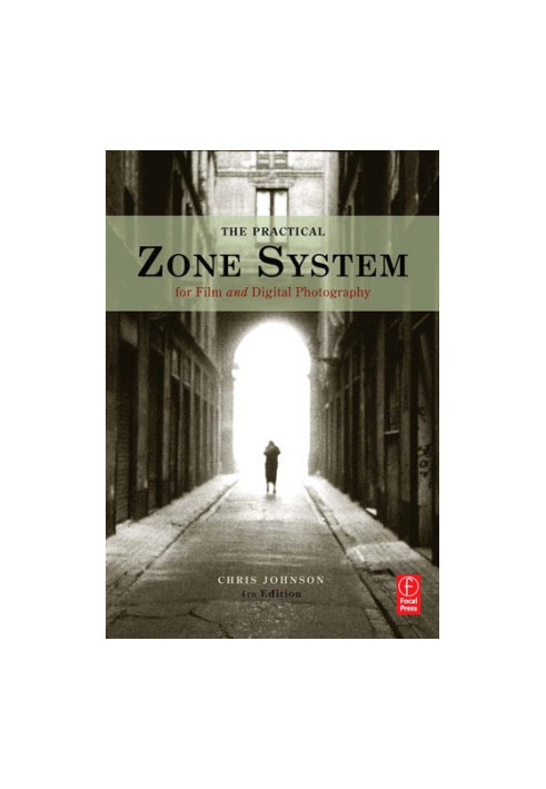 The Practical Zone System for Film and Digital Photography: Classic Tool, Universal Applications
