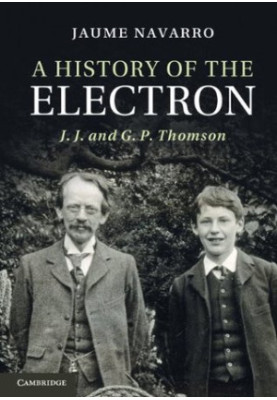 A History of the Electron: J. J. and G. P. Thomson