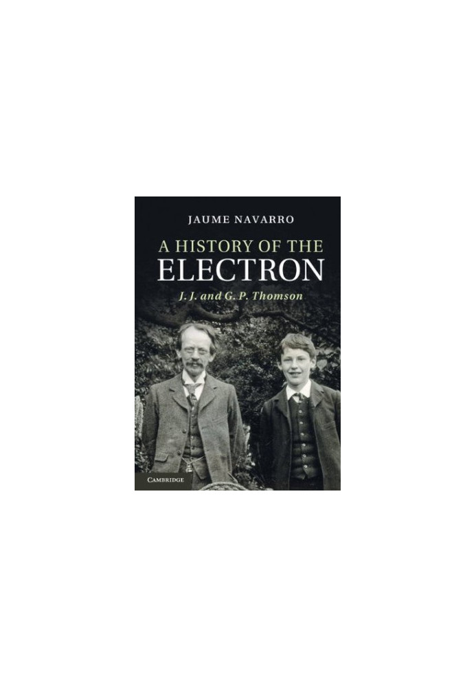 A History of the Electron: J. J. and G. P. Thomson