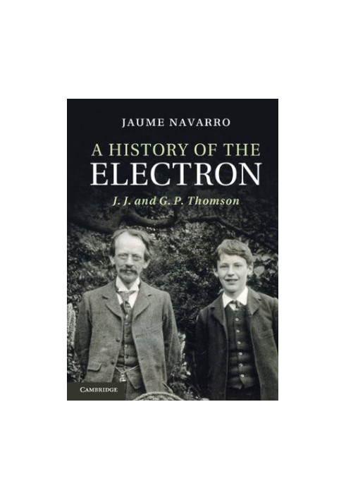 A History of the Electron: J. J. and G. P. Thomson