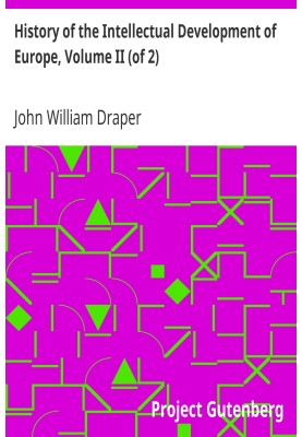 History of the Intellectual Development of Europe, Volume II (of 2) Revised Edition