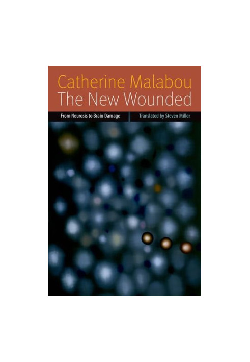 The new wounded : from neurosis to brain damage