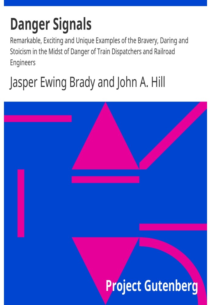 Danger Signals Remarkable, Exciting and Unique Examples of the Bravery, Daring and Stoicism in the Midst of Danger of Train Disp