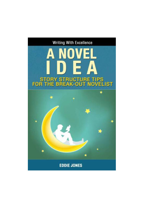 A Novel Idea: Learn Plotting, Dialogue, Scene Development & Characterization in Under One Hour