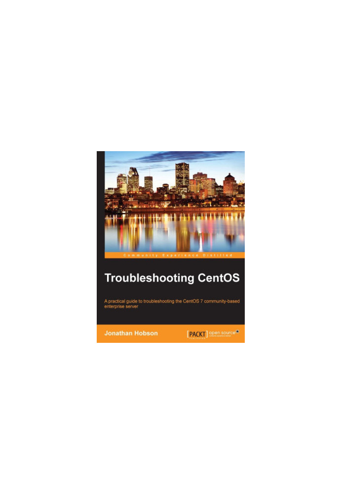Troubleshooting CentOS: a practical guide to troubleshooting the CentOS 7 community-based enterprise server