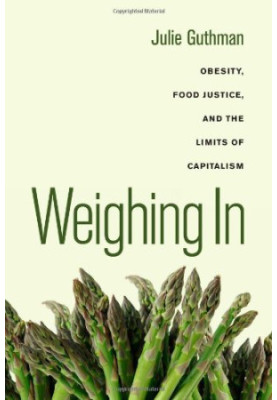 Weighing in : obesity, food justice, and the limits of capitalism