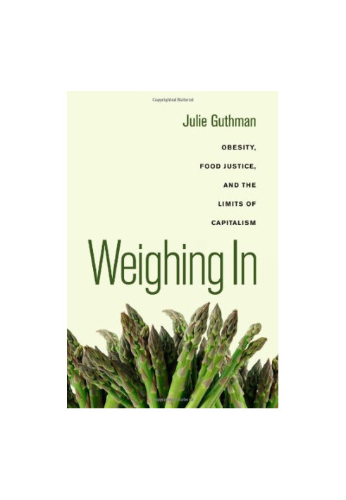 Weighing in : obesity, food justice, and the limits of capitalism