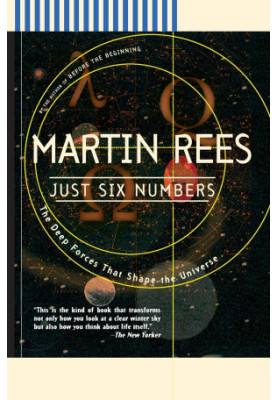 Just Six Numbers: The Deep Forces that Shape the Universe