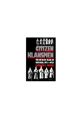 Citizen Klansmen · the Ku Klux Klan in Indiana, 1921 1928