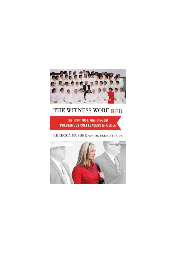 The Witness Wore Red: The 19th Wife Who Brought Polygamous Cult Leaders to Justice