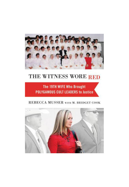 The Witness Wore Red: The 19th Wife Who Brought Polygamous Cult Leaders to Justice