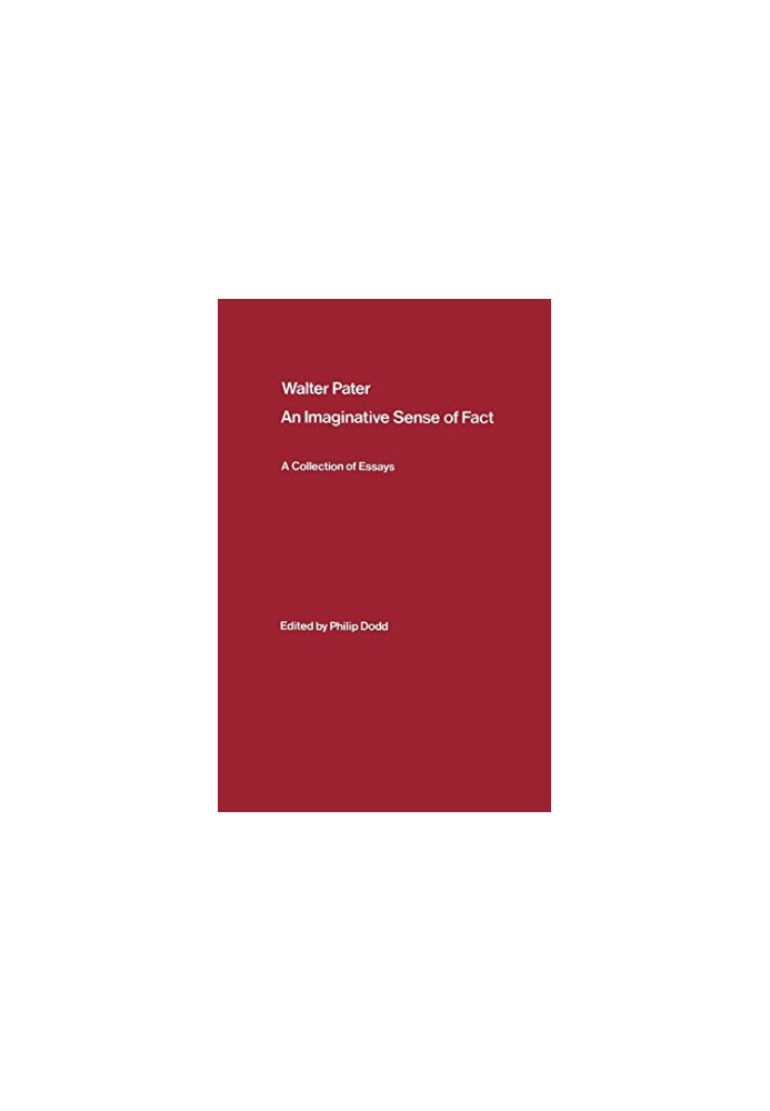 Walter Pater: an Imaginative Sense of Fact: A Collection of Essays