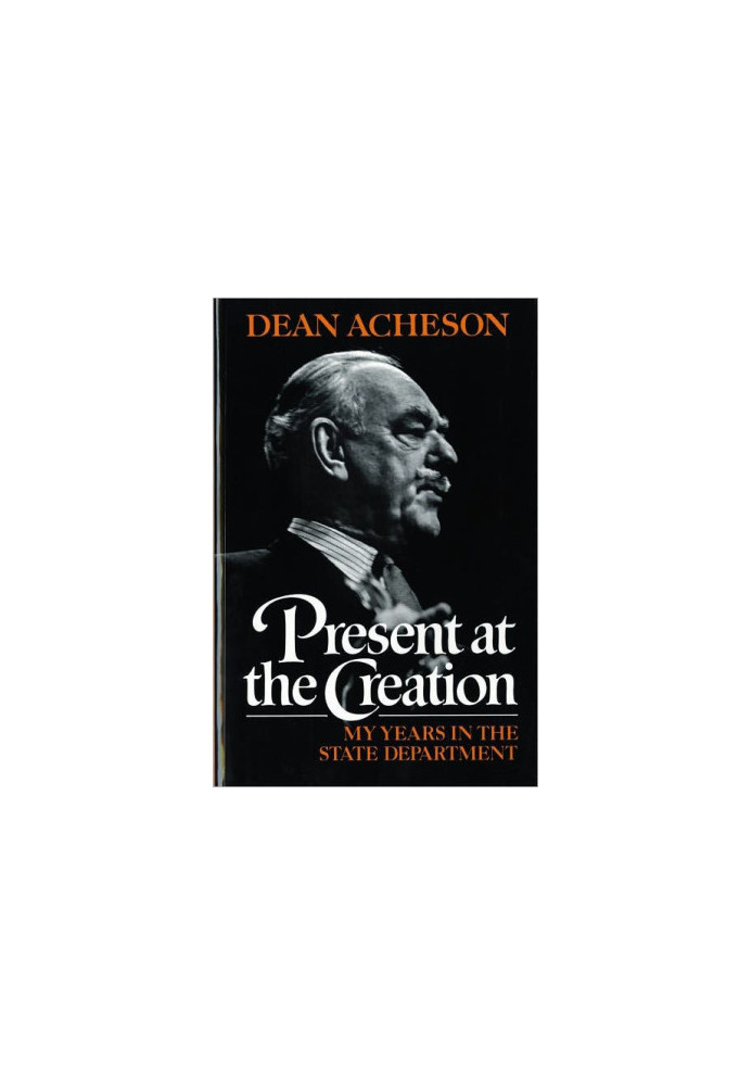 Present at the Creation My Years in the State Department