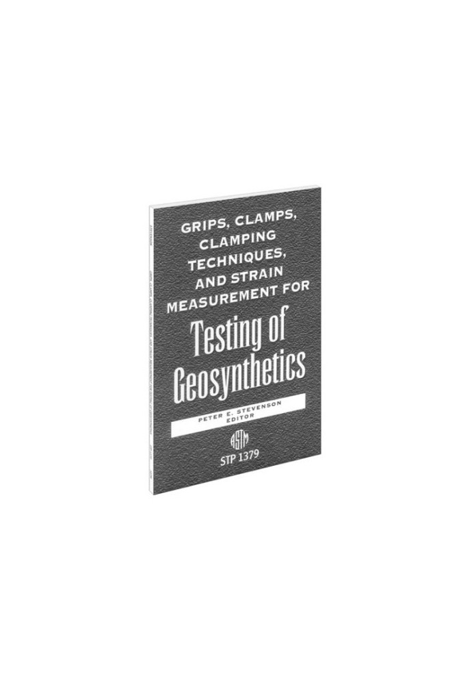 Grips, Clamps, Clamping Techniques, and Strain Measurement for Testing of Geosynthetics (ASTM Special Technical Publication, 