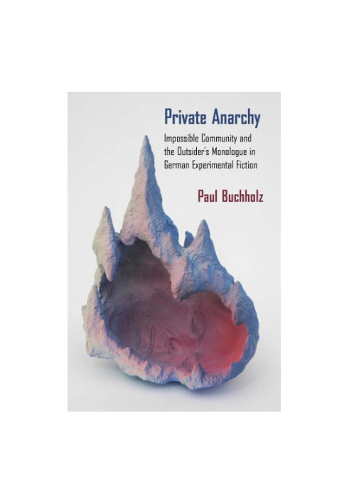 Private anarchy: impossible community and the outsider's monologue in German experimental fiction