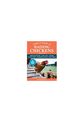 Storey’s Guide to Raising Chickens: Breed Selection, Facilities, Feeding, Health Care, Managing Layers Meat Birds (4th Ed)