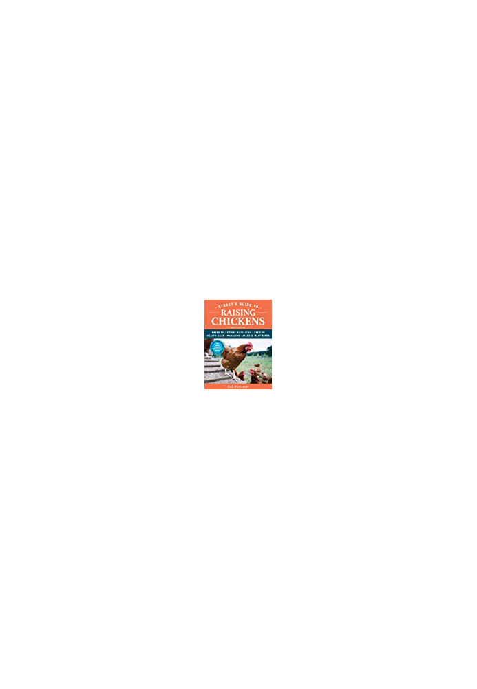 Storey’s Guide to Raising Chickens: Breed Selection, Facilities, Feeding, Health Care, Managing Layers Meat Birds (4th Ed)