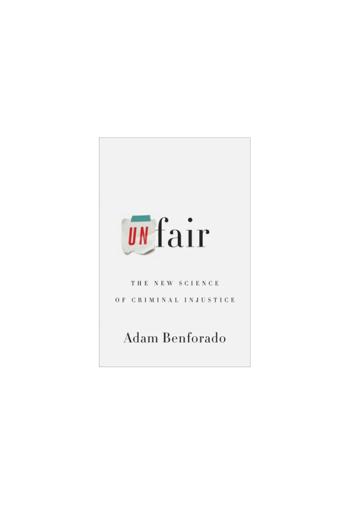 Unfair: The New Science of Criminal Injustice