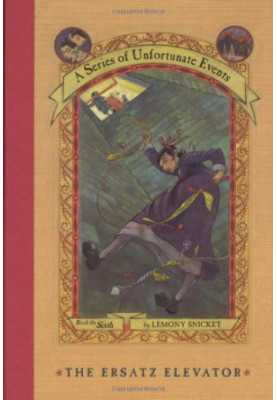 The Ersatz Elevator (A Series of Unfortunate Events, Book 6)