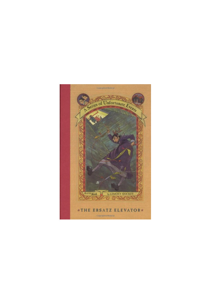 The Ersatz Elevator (A Series of Unfortunate Events, Book 6)
