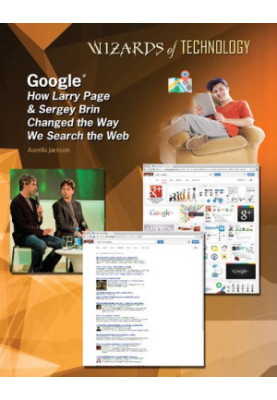 Google: How Larry Page & Sergey Brin Changed the Way We Search the Web (Wizards of Technology)