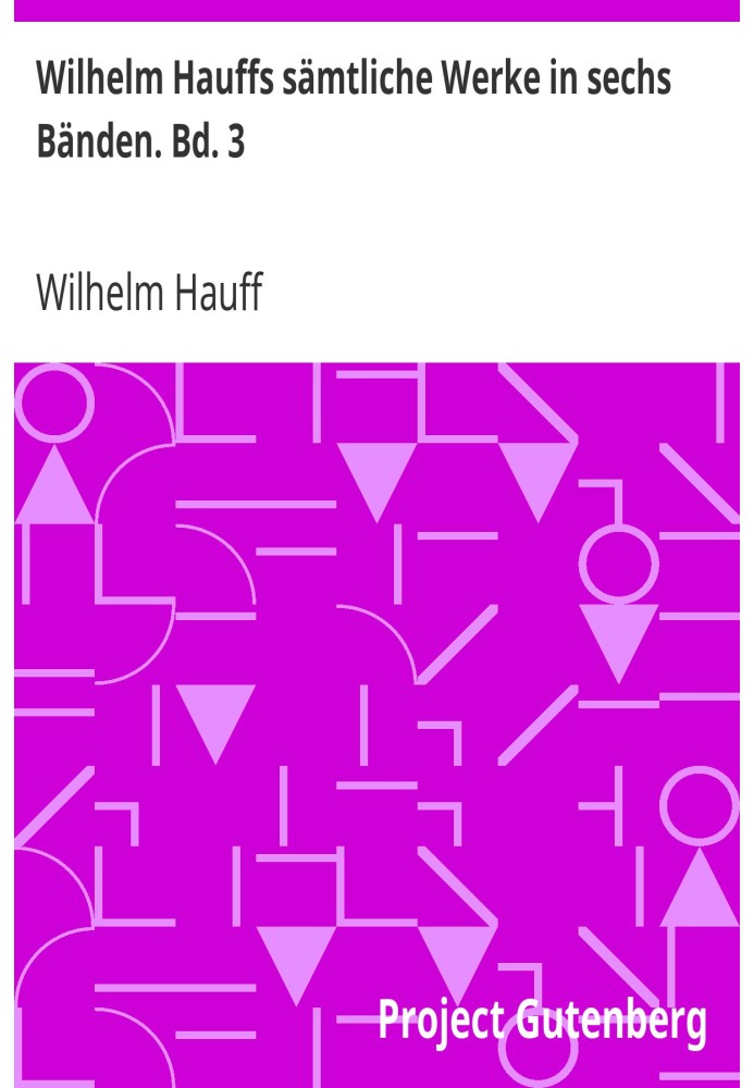 Wilhelm Hauff's entire works in six volumes. Vol. 3