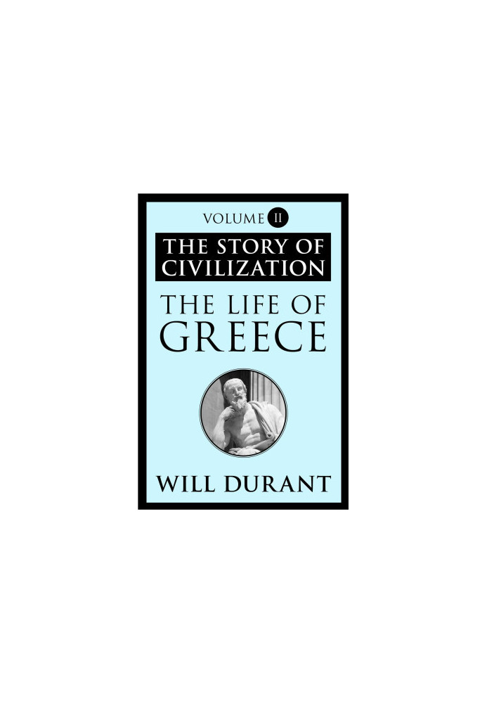 The Life of Greece: The Story of Civilization, Volume II
