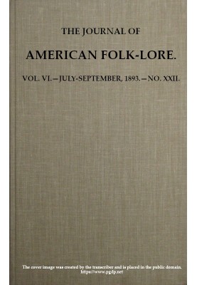 The Journal of American Folk-lore. Vol. VI.—July-September, 1893.—No. XXII.